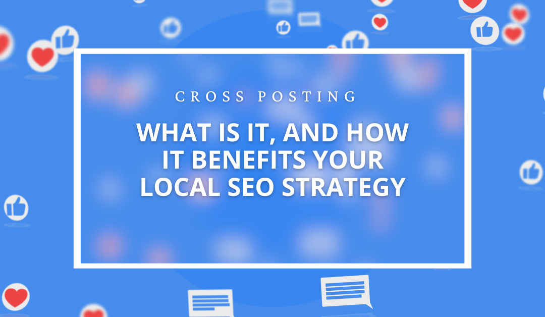 Cross Posting | What is it and its benefits to a Local SEO Strategy