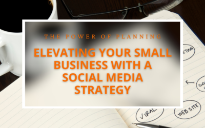 The Power of Planning: Elevating Your Small Business with a Social Media Strategy