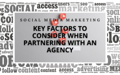 Social Media Marketing: Key Factors To Consider When Partnering With An Agency