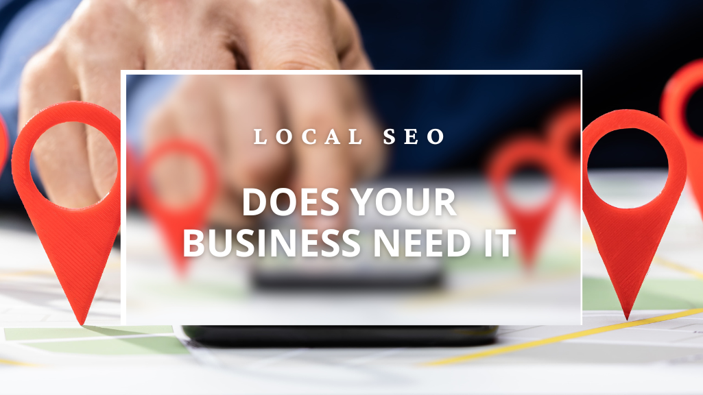 Local SEO Benefits: Does My Business Need It?